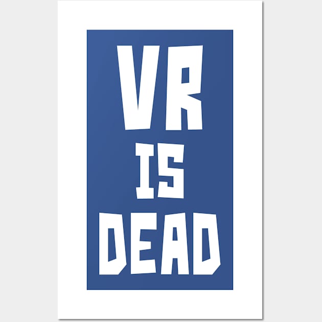 VR is Dead (white) Wall Art by StudioX27